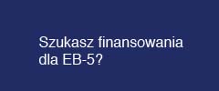 Szukasz finansowania dla EB-5